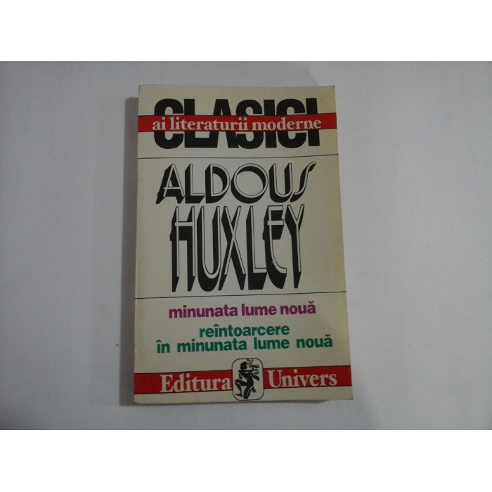 MINUNATA LUME NOUA; REINTOARCERE IN MINUNATA LUME NOUA - ALDOUS HUXLEY - Bucuresti, 1997 MINUNATA LUME NOUA; REINTOARCERE IN MINUNATA LUME NOUA - ALDOUS HUXLEY - Bucuresti, 1997